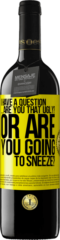 39,95 € 送料無料 | 赤ワイン REDエディション MBE 予約する 質問があります...あなたは醜いですか？それともくしゃみをしますか？ 黄色のラベル. カスタマイズ可能なラベル 予約する 12 月 収穫 2016 Tempranillo