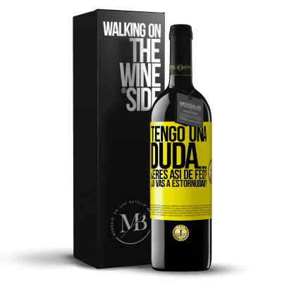 «Tengo una duda… ¿Eres así de feo? ¿O vas a estornudar?» Edición RED MBE Reserva