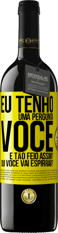 39,95 € Envio grátis | Vinho tinto Edição RED MBE Reserva Eu tenho uma pergunta ... Você é tão feio assim? Ou você vai espirrar? Etiqueta Amarela. Etiqueta personalizável Reserva 12 Meses Colheita 2014 Tempranillo