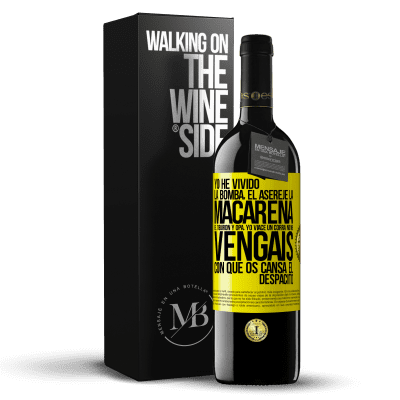 «Yo he vivido La bomba, el Aserejé, La Macarena, El Tiburón y Opá, yo viacé un corrá. No me vengáis con que os cansa el» Edición RED MBE Reserva