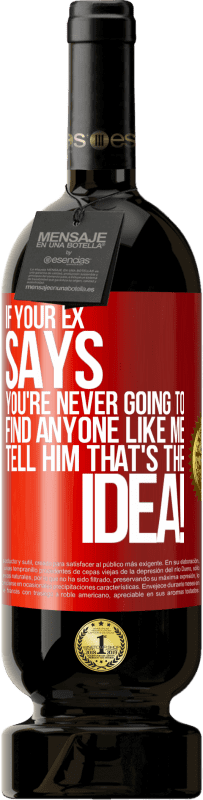 49,95 € 免费送货 | 红酒 高级版 MBS® 预订 如果您的前妻说“您永远找不到像我一样的人”，请告诉他这就是主意！ 红色标签. 可自定义的标签 预订 12 个月 收成 2016 Tempranillo