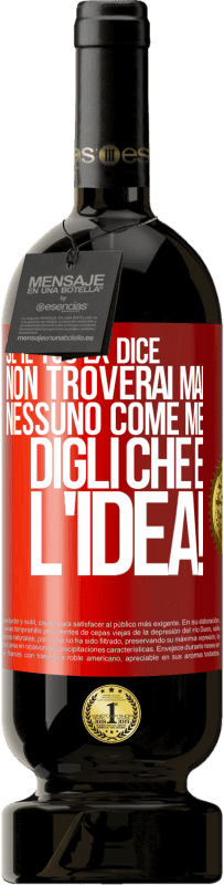 49,95 € Spedizione Gratuita | Vino rosso Edizione Premium MBS® Riserva Se il tuo ex dice non troverai mai nessuno come me, digli che è l'idea! Etichetta Rossa. Etichetta personalizzabile Riserva 12 Mesi Raccogliere 2015 Tempranillo