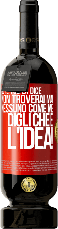 49,95 € Spedizione Gratuita | Vino rosso Edizione Premium MBS® Riserva Se il tuo ex dice non troverai mai nessuno come me, digli che è l'idea! Etichetta Rossa. Etichetta personalizzabile Riserva 12 Mesi Raccogliere 2016 Tempranillo