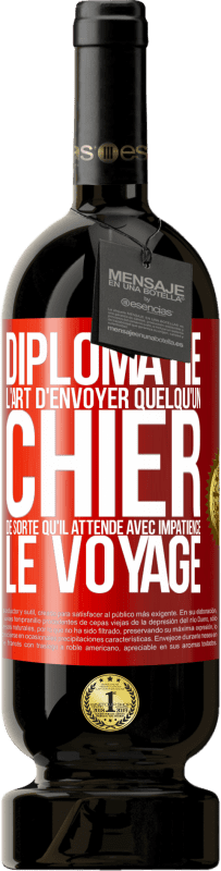 49,95 € Envoi gratuit | Vin rouge Édition Premium MBS® Réserve Diplomatie. L'art d'envoyer quelqu'un chier de sorte qu'il attende avec impatience le voyage Étiquette Rouge. Étiquette personnalisable Réserve 12 Mois Récolte 2015 Tempranillo