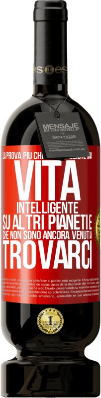 49,95 € Spedizione Gratuita | Vino rosso Edizione Premium MBS® Riserva La prova più chiara che esiste una vita intelligente su altri pianeti è che non sono ancora venuti a trovarci Etichetta Rossa. Etichetta personalizzabile Riserva 12 Mesi Raccogliere 2015 Tempranillo