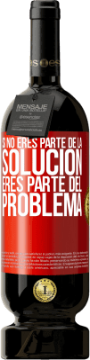49,95 € Envío gratis | Vino Tinto Edición Premium MBS® Reserva Si no eres parte de la solución...eres parte del problema Etiqueta Roja. Etiqueta personalizable Reserva 12 Meses Cosecha 2016 Tempranillo