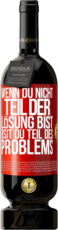 49,95 € Kostenloser Versand | Rotwein Premium Ausgabe MBS® Reserve Wenn du nicht Teil der Lösung bist, bsit du Teil des Problems Rote Markierung. Anpassbares Etikett Reserve 12 Monate Ernte 2016 Tempranillo
