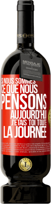 49,95 € Envoi gratuit | Vin rouge Édition Premium MBS® Réserve Si nous sommes ce que nous pensons, aujourd'hui j'étais toi toute la journée Étiquette Rouge. Étiquette personnalisable Réserve 12 Mois Récolte 2014 Tempranillo