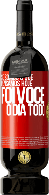 49,95 € Envio grátis | Vinho tinto Edição Premium MBS® Reserva Se somos o que pensamos, hoje foi você o dia todo Etiqueta Vermelha. Etiqueta personalizável Reserva 12 Meses Colheita 2015 Tempranillo