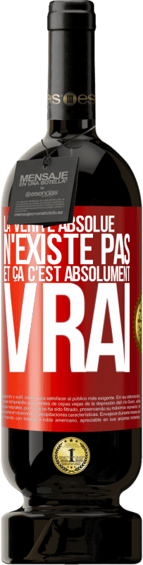 49,95 € Envoi gratuit | Vin rouge Édition Premium MBS® Réserve La vérité absolue n'existe pas et ça c'est absolument vrai Étiquette Rouge. Étiquette personnalisable Réserve 12 Mois Récolte 2015 Tempranillo