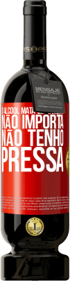 49,95 € Envio grátis | Vinho tinto Edição Premium MBS® Reserva O álcool mata lentamente ... Não importa, não tenho pressa Etiqueta Vermelha. Etiqueta personalizável Reserva 12 Meses Colheita 2015 Tempranillo
