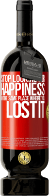 49,95 € Free Shipping | Red Wine Premium Edition MBS® Reserve Stop looking for happiness in the same place where you lost it Red Label. Customizable label Reserve 12 Months Harvest 2016 Tempranillo