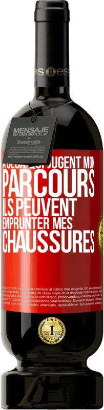 39,95 € Envoi gratuit | Vin rouge Édition Premium MBS® Reserva À ceux qui jugent mon parcours, ils peuvent emprunter mes chaussures Étiquette Rouge. Étiquette personnalisable Reserva 12 Mois Récolte 2015 Tempranillo