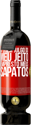 49,95 € Envio grátis | Vinho tinto Edição Premium MBS® Reserva A quem julgo do meu jeito, empresto meus sapatos Etiqueta Vermelha. Etiqueta personalizável Reserva 12 Meses Colheita 2015 Tempranillo