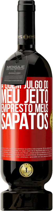 49,95 € Envio grátis | Vinho tinto Edição Premium MBS® Reserva A quem julgo do meu jeito, empresto meus sapatos Etiqueta Vermelha. Etiqueta personalizável Reserva 12 Meses Colheita 2015 Tempranillo