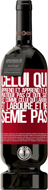 49,95 € Envoi gratuit | Vin rouge Édition Premium MBS® Réserve Celui qui apprend et apprend et ne pratique pas ce qu'il sait est comme celui qui laboure et laboure et ne sème pas Étiquette Rouge. Étiquette personnalisable Réserve 12 Mois Récolte 2015 Tempranillo