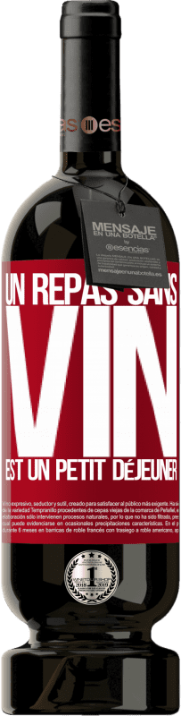 49,95 € Envoi gratuit | Vin rouge Édition Premium MBS® Réserve Un repas sans vin est un petit déjeuner Étiquette Rouge. Étiquette personnalisable Réserve 12 Mois Récolte 2015 Tempranillo