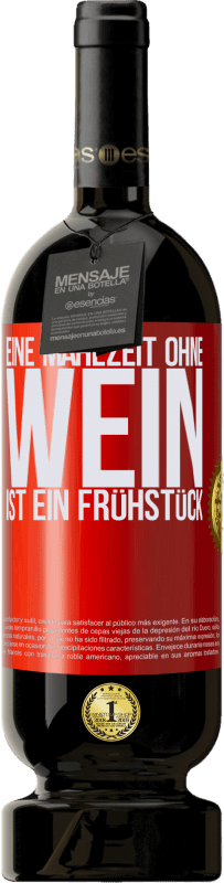 49,95 € Kostenloser Versand | Rotwein Premium Ausgabe MBS® Reserve Eine Mahlzeit ohne Wein ist ein Frühstück Rote Markierung. Anpassbares Etikett Reserve 12 Monate Ernte 2015 Tempranillo