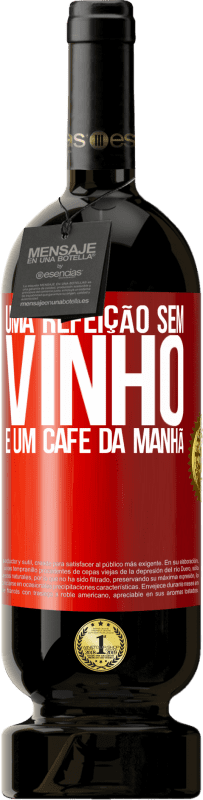 49,95 € Envio grátis | Vinho tinto Edição Premium MBS® Reserva Uma refeição sem vinho é um café da manhã Etiqueta Vermelha. Etiqueta personalizável Reserva 12 Meses Colheita 2015 Tempranillo