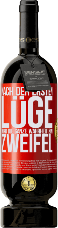 49,95 € Kostenloser Versand | Rotwein Premium Ausgabe MBS® Reserve Nach der ersten Lüge wird die ganze Wahrheit zum Zweifel Rote Markierung. Anpassbares Etikett Reserve 12 Monate Ernte 2015 Tempranillo