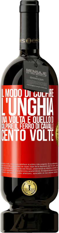 49,95 € Spedizione Gratuita | Vino rosso Edizione Premium MBS® Riserva Il modo di colpire l'unghia una volta è quello di colpire il ferro di cavallo cento volte Etichetta Rossa. Etichetta personalizzabile Riserva 12 Mesi Raccogliere 2015 Tempranillo