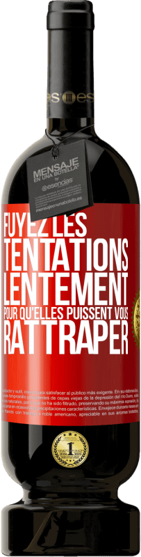 49,95 € Envoi gratuit | Vin rouge Édition Premium MBS® Réserve Fuyez les tentations... lentement pour qu'elles puissent vous rattraper Étiquette Rouge. Étiquette personnalisable Réserve 12 Mois Récolte 2015 Tempranillo