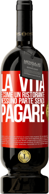 49,95 € Spedizione Gratuita | Vino rosso Edizione Premium MBS® Riserva La vita è come un ristorante, nessuno parte senza pagare Etichetta Rossa. Etichetta personalizzabile Riserva 12 Mesi Raccogliere 2014 Tempranillo