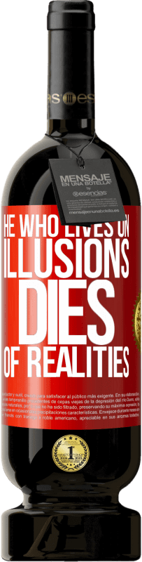 49,95 € Free Shipping | Red Wine Premium Edition MBS® Reserve He who lives on illusions dies of realities Red Label. Customizable label Reserve 12 Months Harvest 2015 Tempranillo