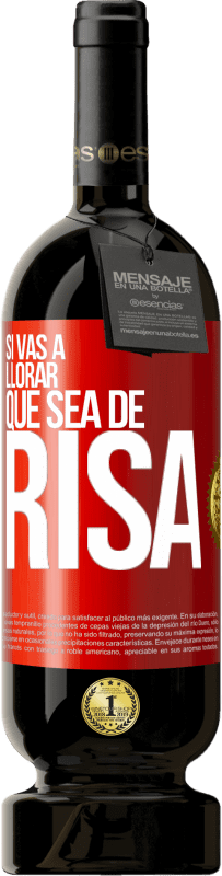 49,95 € Envío gratis | Vino Tinto Edición Premium MBS® Reserva Si vas a llorar, que sea de risa Etiqueta Roja. Etiqueta personalizable Reserva 12 Meses Cosecha 2015 Tempranillo