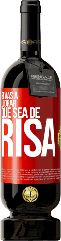 49,95 € Envío gratis | Vino Tinto Edición Premium MBS® Reserva Si vas a llorar, que sea de risa Etiqueta Roja. Etiqueta personalizable Reserva 12 Meses Cosecha 2016 Tempranillo