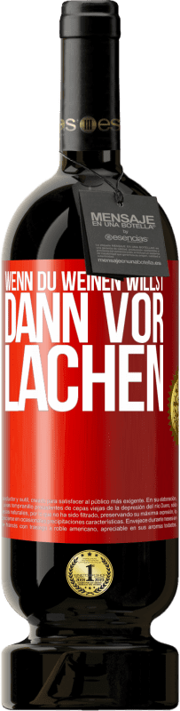 49,95 € Kostenloser Versand | Rotwein Premium Ausgabe MBS® Reserve Wenn du weinen willst, dann vor Lachen Rote Markierung. Anpassbares Etikett Reserve 12 Monate Ernte 2015 Tempranillo