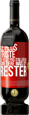 49,95 € Envoi gratuit | Vin rouge Édition Premium MBS® Réserve Le plus triste ce n'est pas d'aller au cimetière mais d'y rester Étiquette Rouge. Étiquette personnalisable Réserve 12 Mois Récolte 2015 Tempranillo