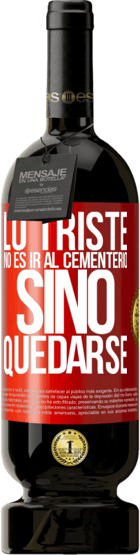 49,95 € Envío gratis | Vino Tinto Edición Premium MBS® Reserva Lo triste no es ir al cementerio, sino quedarse Etiqueta Roja. Etiqueta personalizable Reserva 12 Meses Cosecha 2015 Tempranillo