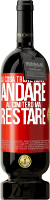 49,95 € Spedizione Gratuita | Vino rosso Edizione Premium MBS® Riserva La cosa triste non è andare al cimitero, ma restare Etichetta Rossa. Etichetta personalizzabile Riserva 12 Mesi Raccogliere 2016 Tempranillo