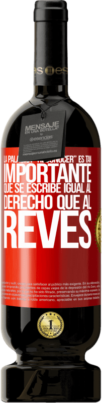 49,95 € 免费送货 | 红酒 高级版 MBS® 预订 La palabra RECONOCER es tan importante, que se escribe igual al derecho que al revés 红色标签. 可自定义的标签 预订 12 个月 收成 2016 Tempranillo