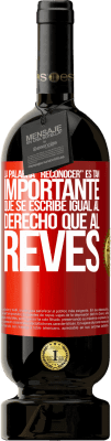 49,95 € Envío gratis | Vino Tinto Edición Premium MBS® Reserva La palabra RECONOCER es tan importante, que se escribe igual al derecho que al revés Etiqueta Roja. Etiqueta personalizable Reserva 12 Meses Cosecha 2016 Tempranillo