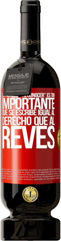 49,95 € Spedizione Gratuita | Vino rosso Edizione Premium MBS® Riserva La palabra RECONOCER es tan importante, que se escribe igual al derecho que al revés Etichetta Rossa. Etichetta personalizzabile Riserva 12 Mesi Raccogliere 2016 Tempranillo