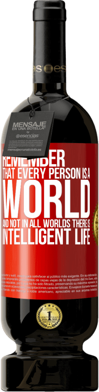 49,95 € Free Shipping | Red Wine Premium Edition MBS® Reserve Remember that every person is a world, and not in all worlds there is intelligent life Red Label. Customizable label Reserve 12 Months Harvest 2016 Tempranillo
