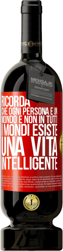 49,95 € Spedizione Gratuita | Vino rosso Edizione Premium MBS® Riserva Ricorda che ogni persona è un mondo e non in tutti i mondi esiste una vita intelligente Etichetta Rossa. Etichetta personalizzabile Riserva 12 Mesi Raccogliere 2015 Tempranillo