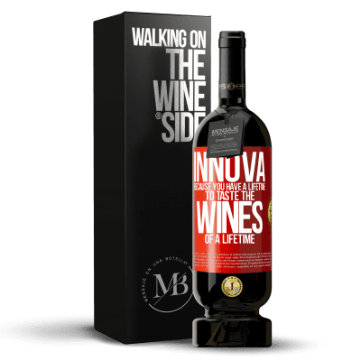 «Innova, because you have a lifetime to taste the wines of a lifetime» Premium Edition MBS® Reserve