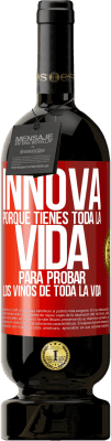 49,95 € Envío gratis | Vino Tinto Edición Premium MBS® Reserva Innova, porque tienes toda la vida para probar los vinos de toda la vida Etiqueta Roja. Etiqueta personalizable Reserva 12 Meses Cosecha 2016 Tempranillo