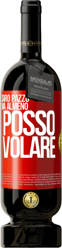 49,95 € Spedizione Gratuita | Vino rosso Edizione Premium MBS® Riserva Sarò pazzo, ma almeno posso volare Etichetta Rossa. Etichetta personalizzabile Riserva 12 Mesi Raccogliere 2015 Tempranillo