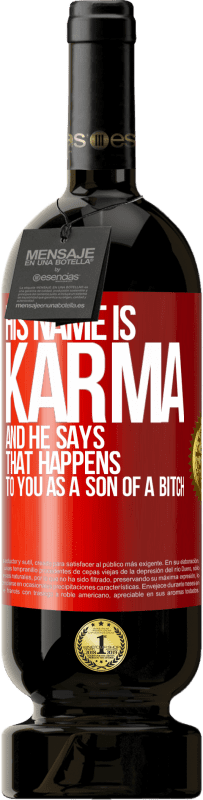 49,95 € Free Shipping | Red Wine Premium Edition MBS® Reserve His name is Karma, and he says That happens to you as a son of a bitch Red Label. Customizable label Reserve 12 Months Harvest 2014 Tempranillo