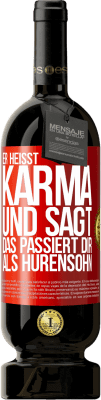 49,95 € Kostenloser Versand | Rotwein Premium Ausgabe MBS® Reserve Er heißt Karma und sagt: Das passiert dir als Hurensohn. Rote Markierung. Anpassbares Etikett Reserve 12 Monate Ernte 2014 Tempranillo