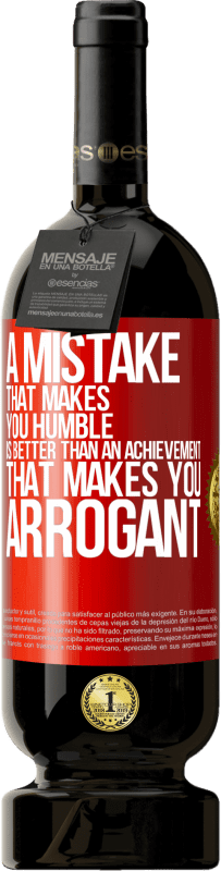 49,95 € Free Shipping | Red Wine Premium Edition MBS® Reserve A mistake that makes you humble is better than an achievement that makes you arrogant Red Label. Customizable label Reserve 12 Months Harvest 2015 Tempranillo