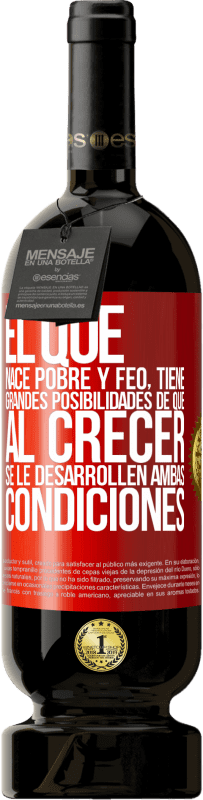 49,95 € Envío gratis | Vino Tinto Edición Premium MBS® Reserva El que nace pobre y feo, tiene grandes posibilidades de que al crecer...se le desarrollen ambas condiciones Etiqueta Roja. Etiqueta personalizable Reserva 12 Meses Cosecha 2016 Tempranillo