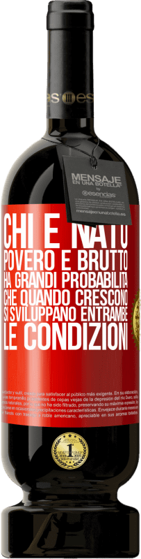 49,95 € Spedizione Gratuita | Vino rosso Edizione Premium MBS® Riserva Chi è nato povero e brutto, ha grandi probabilità che quando crescono ... si sviluppano entrambe le condizioni Etichetta Rossa. Etichetta personalizzabile Riserva 12 Mesi Raccogliere 2015 Tempranillo