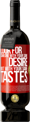 49,95 € Free Shipping | Red Wine Premium Edition MBS® Reserve Look for someone with your same desire, not with your same tastes Red Label. Customizable label Reserve 12 Months Harvest 2016 Tempranillo