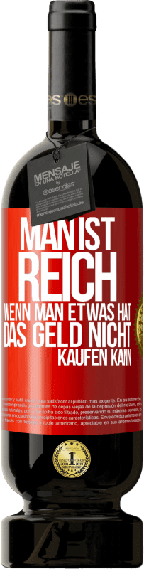 49,95 € Kostenloser Versand | Rotwein Premium Ausgabe MBS® Reserve Man ist reich, wenn man etwas hat, das Geld nicht kaufen kann Rote Markierung. Anpassbares Etikett Reserve 12 Monate Ernte 2015 Tempranillo