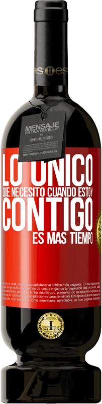 49,95 € Envío gratis | Vino Tinto Edición Premium MBS® Reserva Lo único que necesito cuando estoy contigo es más tiempo Etiqueta Roja. Etiqueta personalizable Reserva 12 Meses Cosecha 2015 Tempranillo